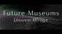 Future Museums 'Unseen Mirage' Music Video