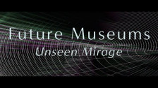 Future Museums 'Unseen Mirage' music video