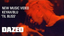 KEYAH/BLU 'Til Bliss' music video
