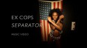 Ex Cops 'Separator' Music Video