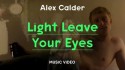 Alex Calder 'Light Leave Your Eyes' Music Video