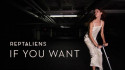 Reptaliens 'If You Want' Music Video