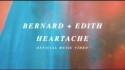 Bernard + Edith 'Heartache' Music Video