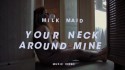 Milk Maid 'Your Neck Around Mine' Music Video
