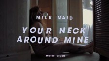 Milk Maid 'Your Neck Around Mine' music video