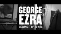 George Ezra 'Leaving It Up To You' Music Video