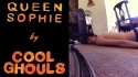 Cool Ghouls 'Queen Sophie' Music Video