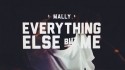 MaLLy 'Everything Else But Me' Music Video