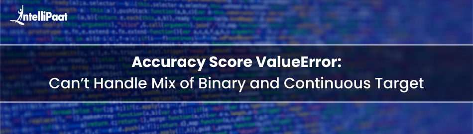 Accuracy Score ValueError: Can’t Handle Mix of Binary and Continuous Target