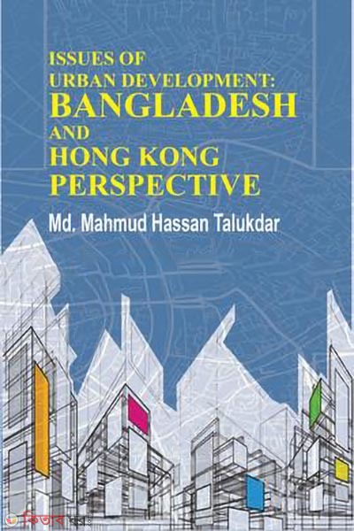 ISSUES OF URBAN DEVELOPMENT - BANGLADESH AND HONG KONG PERSPECTIVE (ISSUES OF URBAN DEVELOPMENT - BANGLADESH AND HONG KONG PERSPECTIVE)