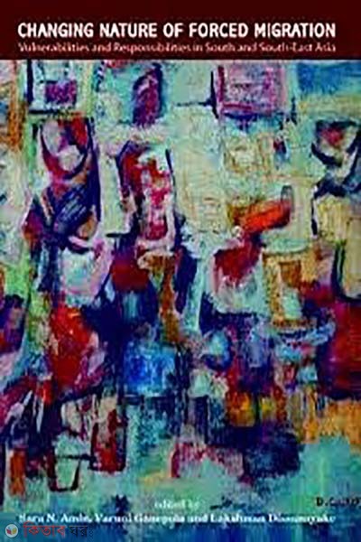 Changing Nature of Forced Migration (Vulnerabilities and Responsibilities in South and South-East Asia) (Changing Nature of Forced Migration (Vulnerabilities and Responsibilities in South and South-East Asia))