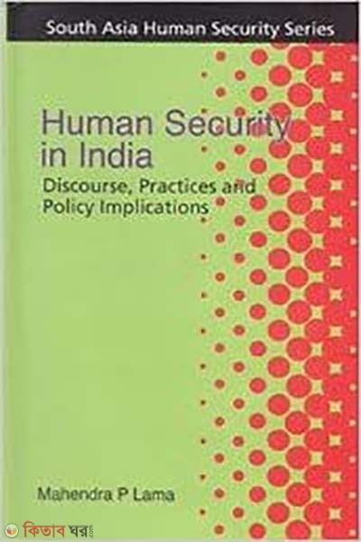 Human Security in India : Discourse, Practics and Policy Implications  (Human Security in India : Discourse, Practics and Policy Implications)
