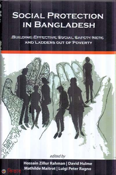 Social Protection In Bangladesh : Building Effective Social Safety Nets and Ladders Out of Poverty  (Social Protection In Bangladesh : Building Effective Social Safety Nets and Ladders Out of Poverty)