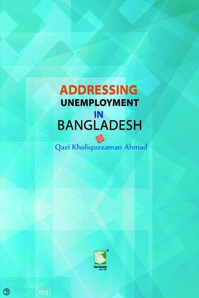 Addressing Unemployment In Bangladesh (Addressing Unemployment In Bangladesh)