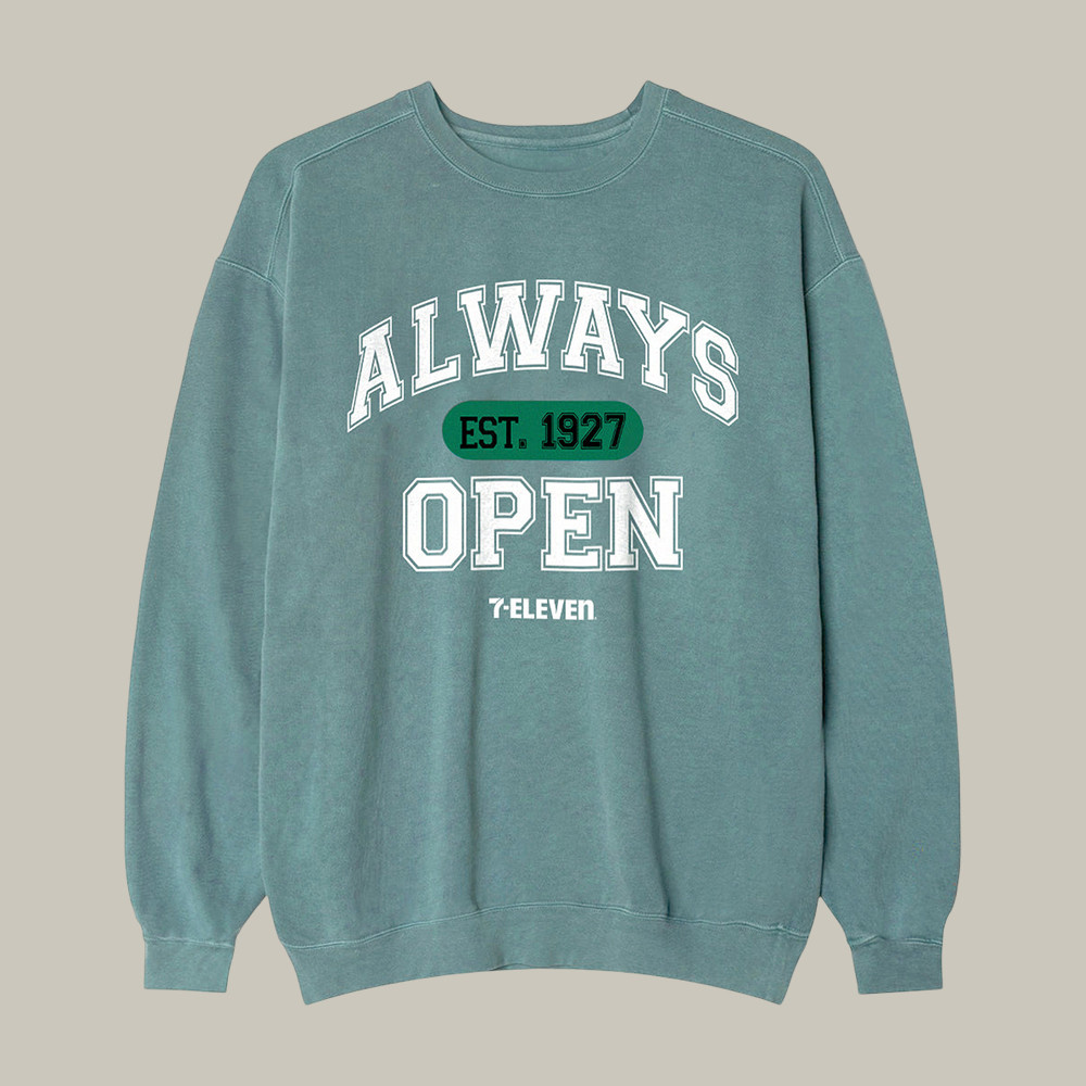 Always Open 7 Eleven Sweatshirt Streetwear 7 Eleven Birthday Apparel Present Idea For Boyfriend
