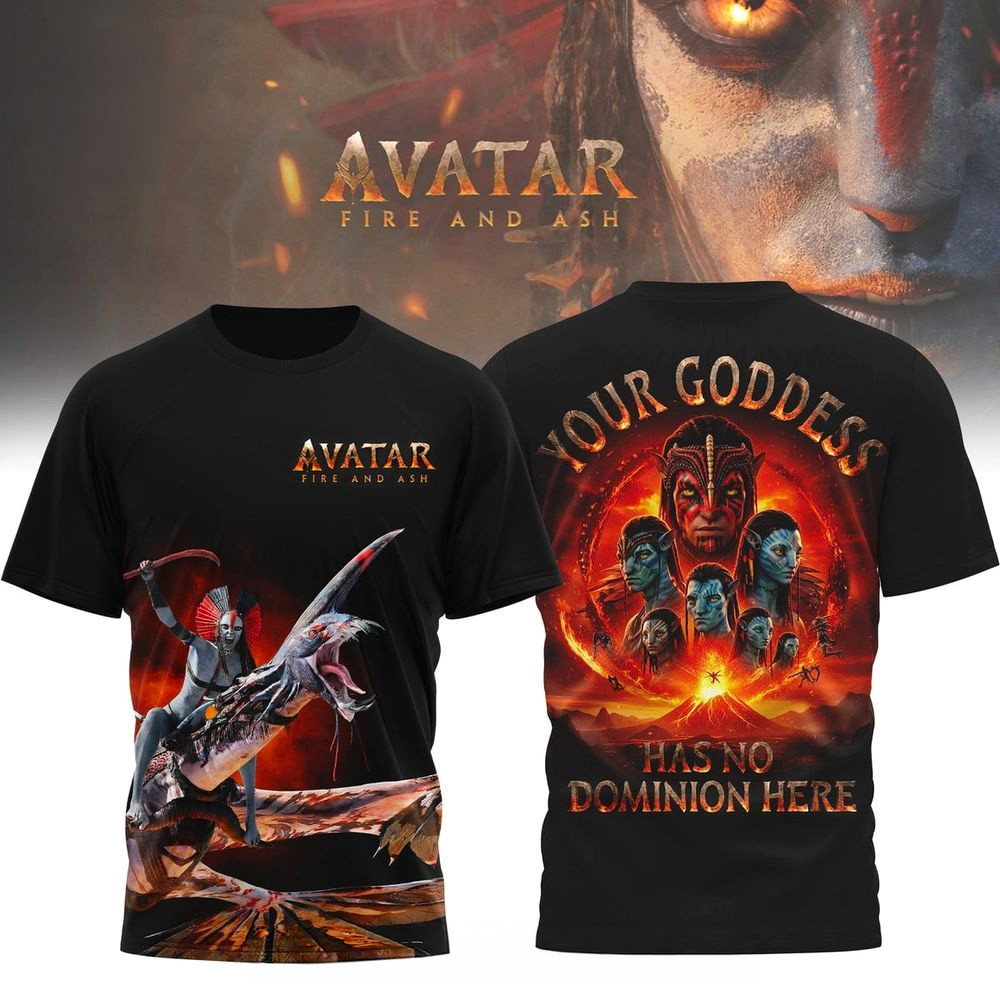 Avatar Fire And Ash Shirt Your Goddess Has No Dominion Here T-Shirt Avatar Merch Gifts For Fans