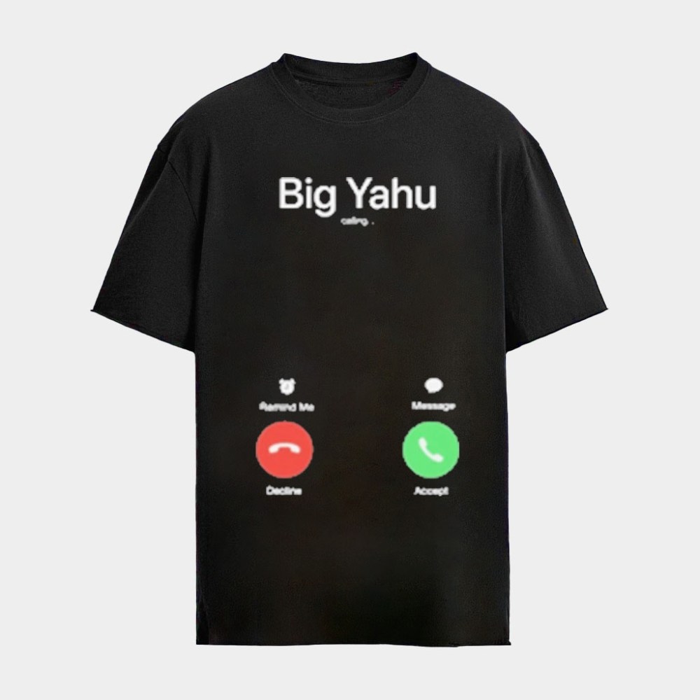 Big Yahu Phone Call T-Shirt Funny Meme Shirts Gifts For Friends Black