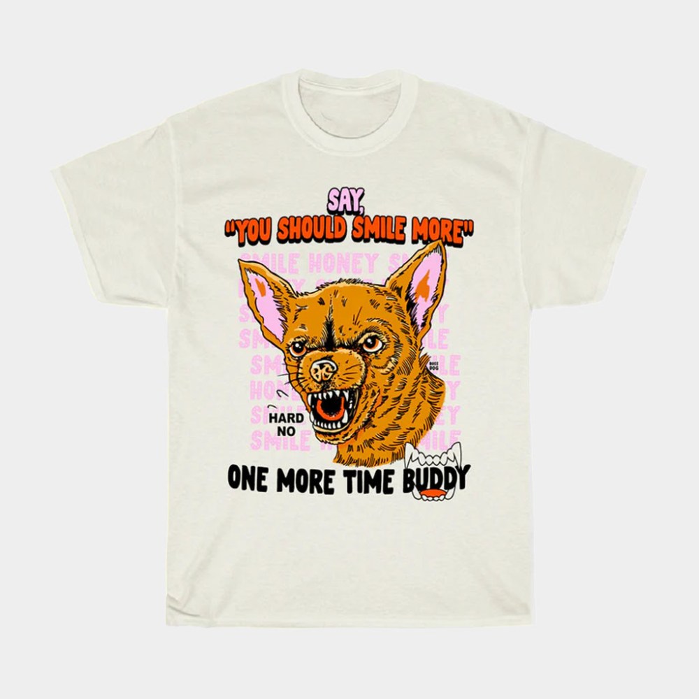 Bossdog Art Shop Merch Say You Should Smile More T-Shirt Best Gifts For Husband