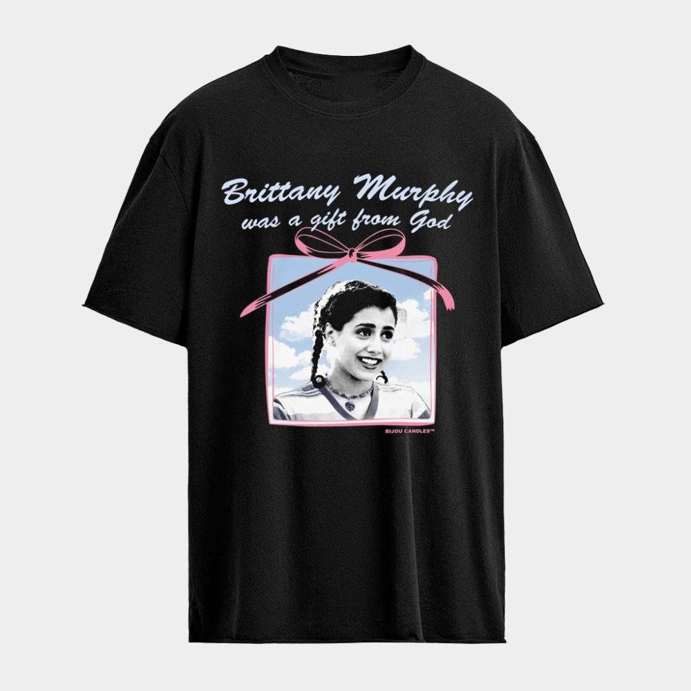 Brittany Murphy Was A Gift From God T-Shirt Brittany Murphy Merch Great Gift Ideas For Wife
