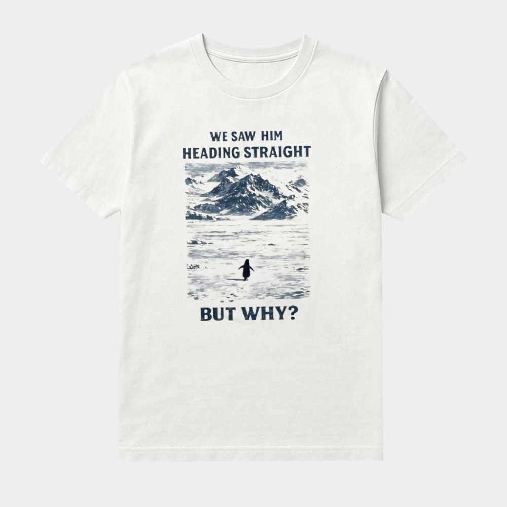 But Why Penguin We Saw Him Heading Straight Shirt Nihilist Penguin Merch Gifts For Him