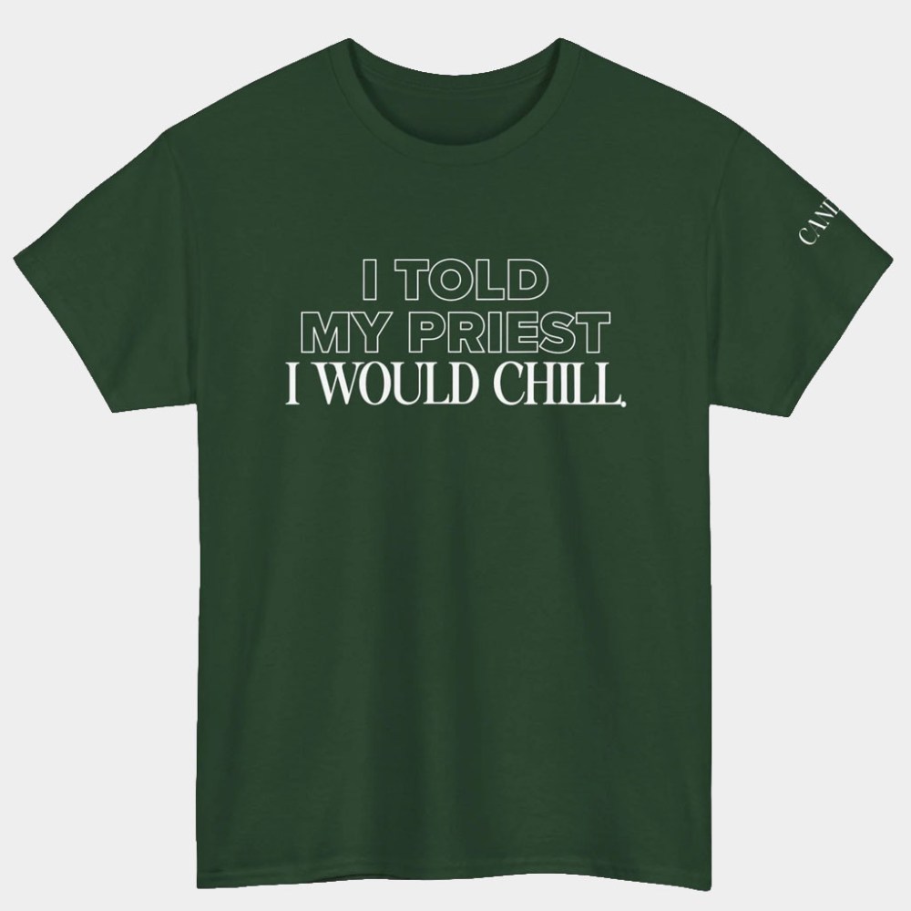 Candace Owens Merch I Told My Priest I Would Chill T-Shirt Unique Gift For Friends