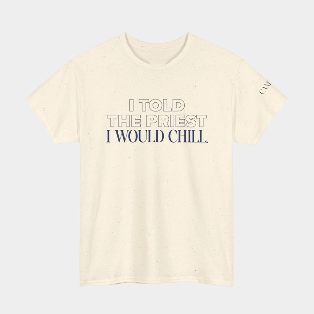 Candace Owens Merch -I Told The Priest I Would Chill T-Shirt Gift Ideas For Dad