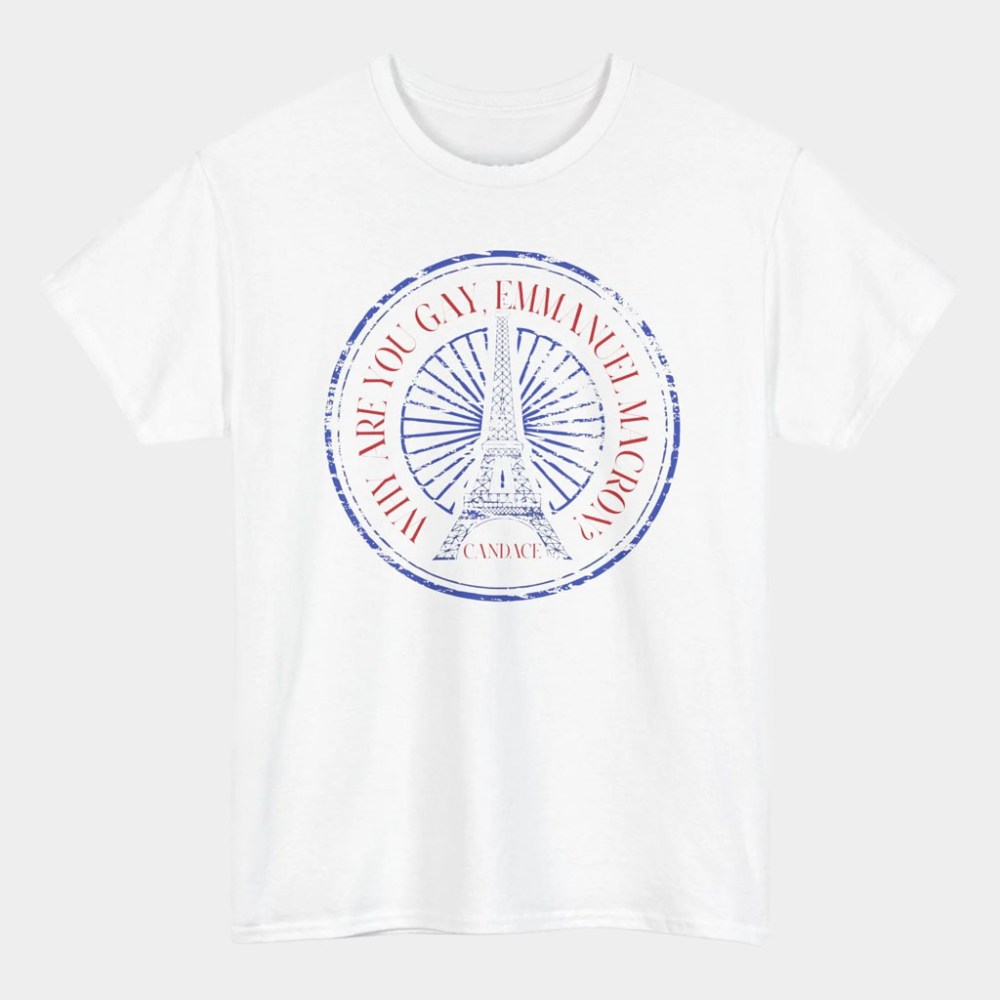 Candace Owens Merch Why Are You Gay Emmanuel Macron T-Shirt Present For Him