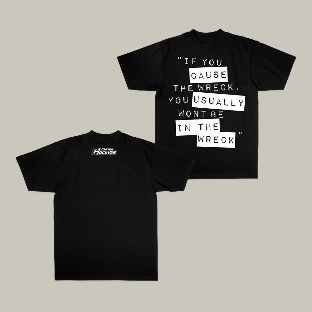 Carson's Wise Words Carson Hocevar T-Shirt If You Cause The Wreck Shirt Carson Hocevar Fan Gift