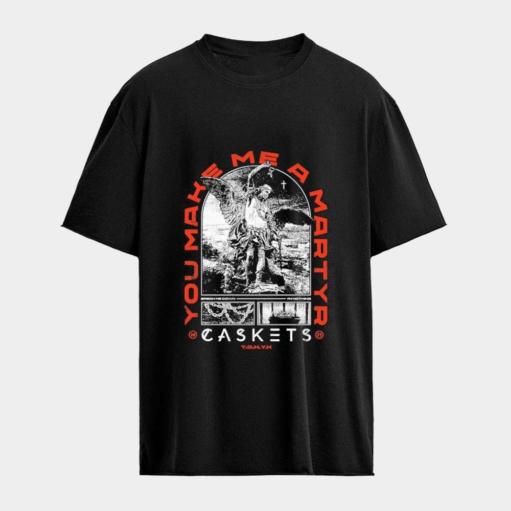 Caskets You Make Me A Martyr Break Me Down I'm Nothing T-Shirt Caskets Merch Gifts For Her