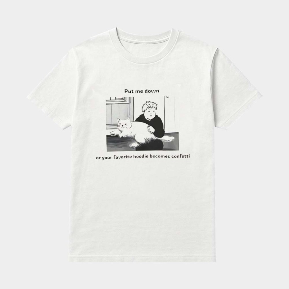 Cat Put Me Down Or Your Favorite Becomes Confetti Shirt Funny Gifts For Cat Lovers