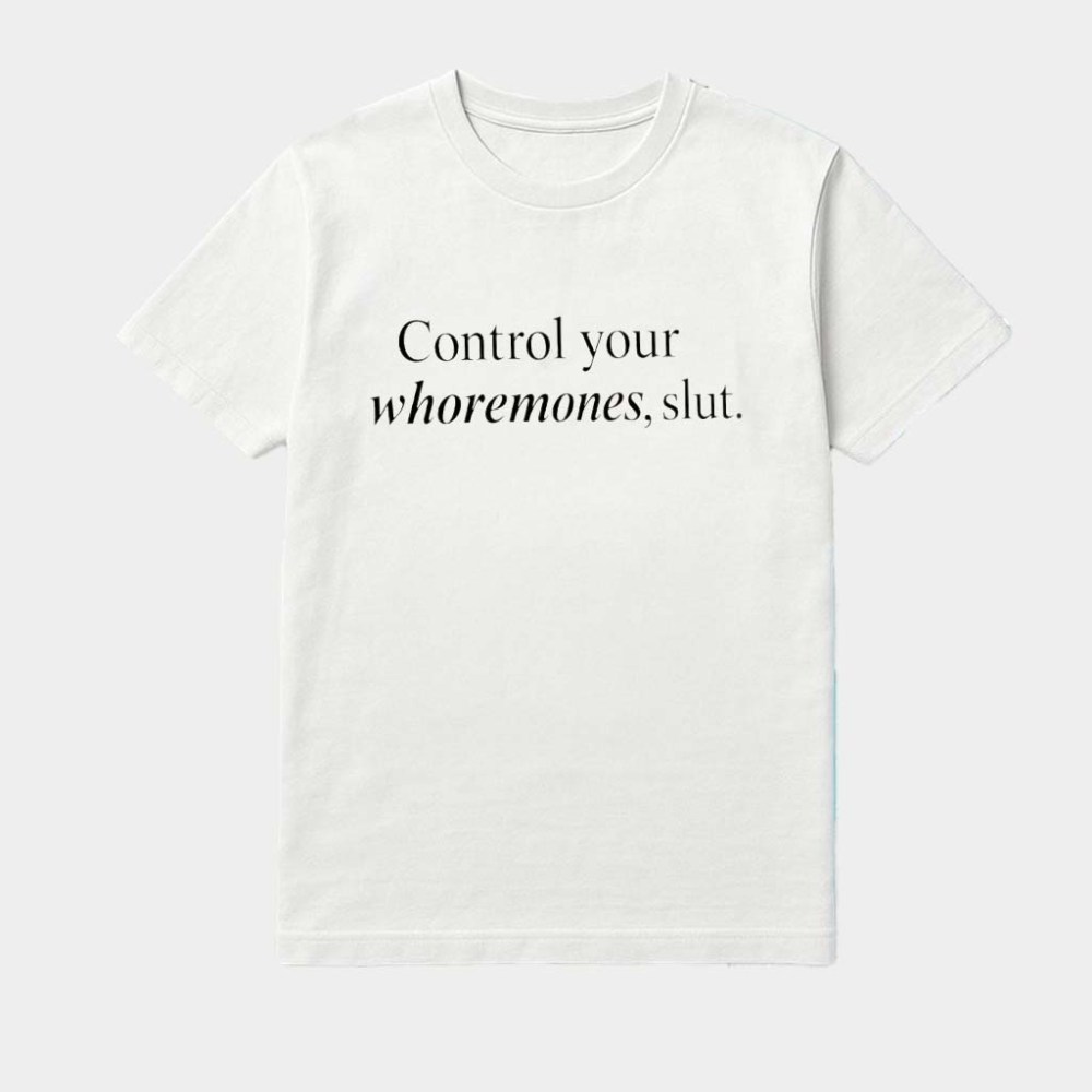 Control Your Whoremones Slut Text Shirt Funny Shirts Gifts For Friends