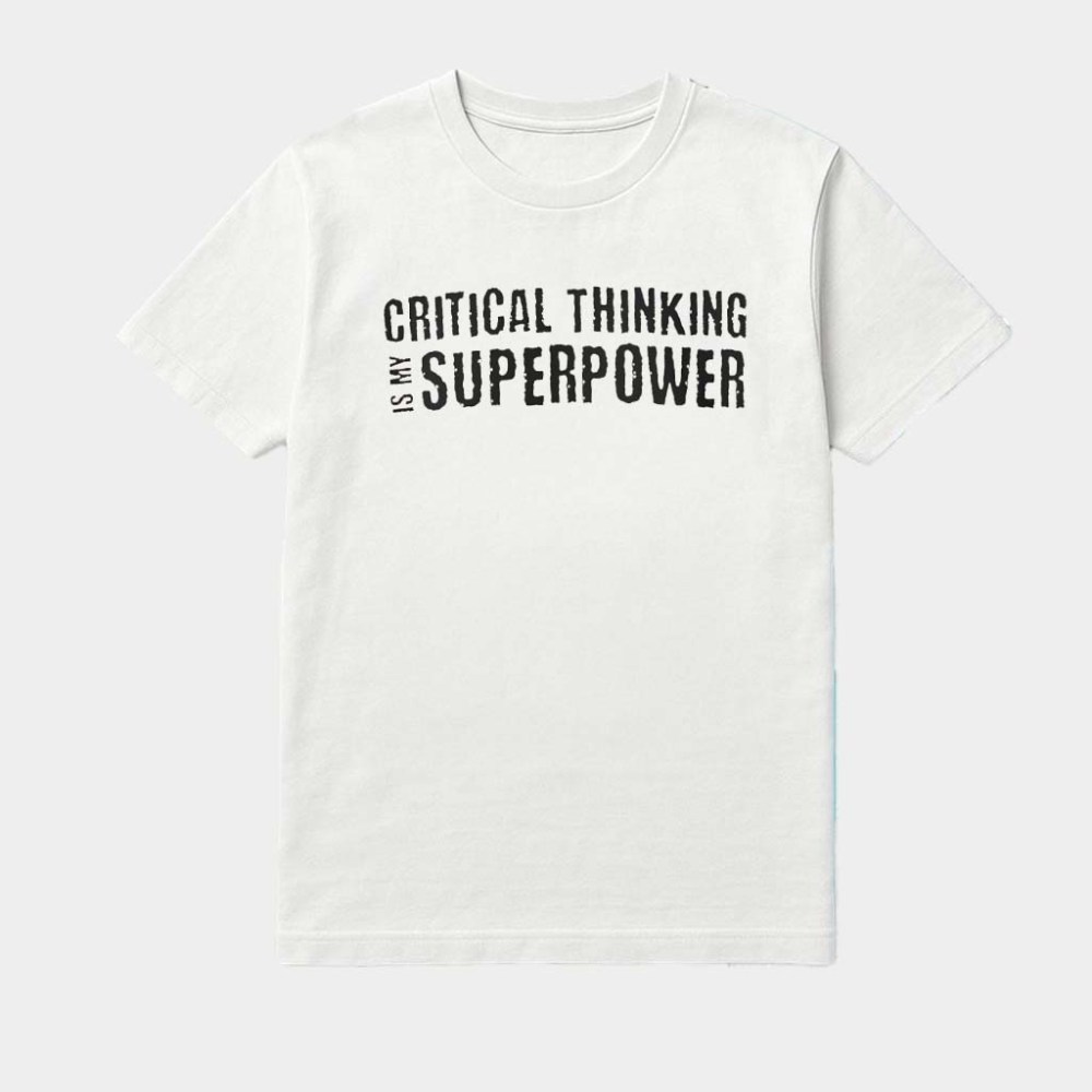 Critical Thinking Is My Superpower Shirt Motivational Quote T-Shirt Gifts For Sisters