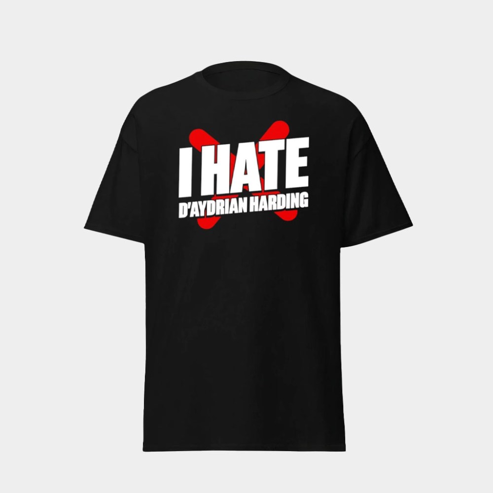 Daydrian Harding Merch I Hate D'aydrian Harding T-Shirt Unique Gifts For Husband