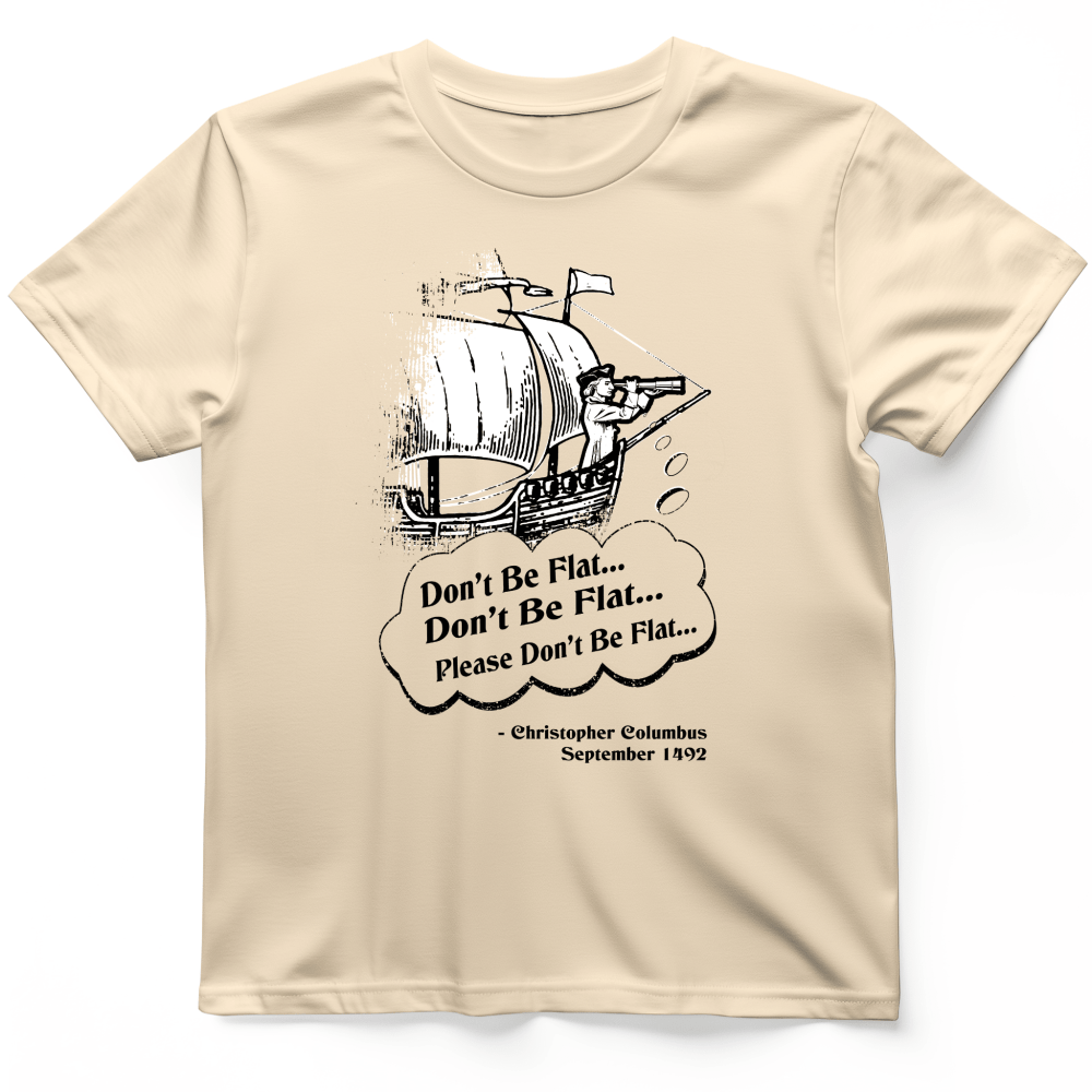 Dont Be Flat T-Shirt Columbus History Meme Graphic Tee Gift For Geography Teachers