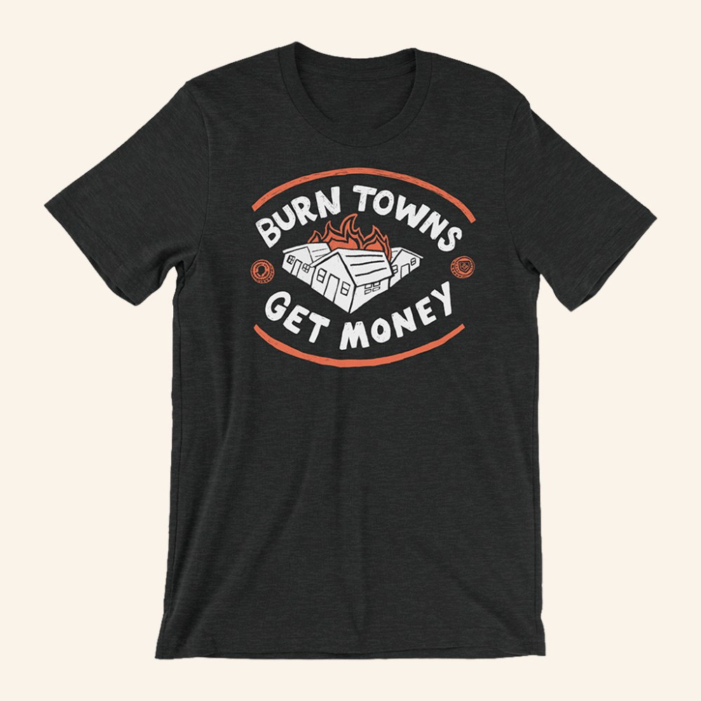 Dropout TV Merch Burn Towns Get Money T-Shirt Christmas Gift Ideas For Him