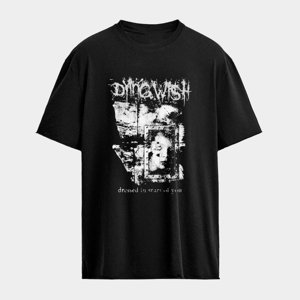 Dying Wish Dressed In Scars Of You T-Shirts Dying Wish Merch Gifts For Boyfriend