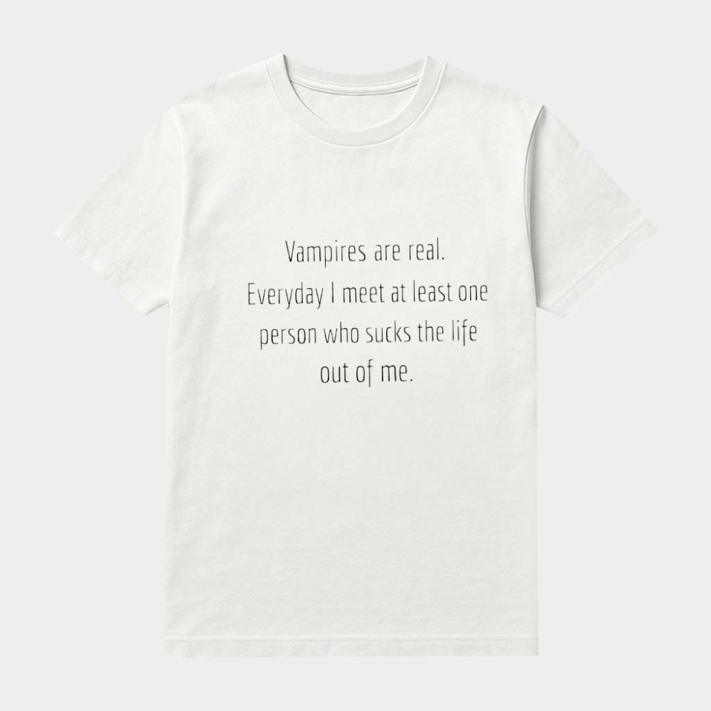 Everyday I Meet At Least One Person Who Sucks The Life Out Of Me T-Shirt Gifts For daughter
