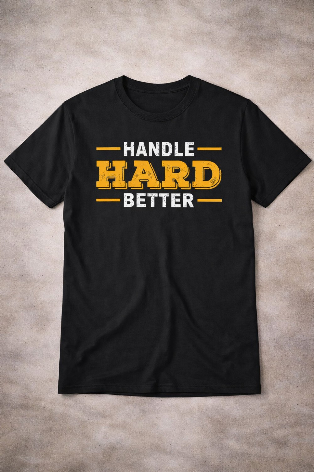 Handle Hard Better T-Shirt Inspirational Mental Toughness Apparel Gift For Supporters