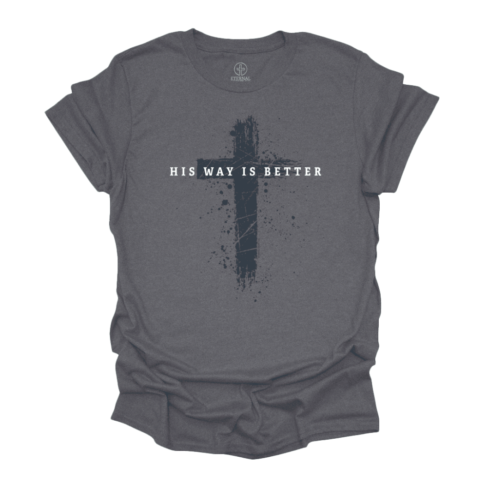 His Way Is Better Cross Graphic Tee Christian T Shirts Men Women Jesus Faith Apparel Gift