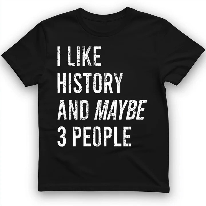 History And Maybe 3 People T Shirt Introvert Nerd Tee Gift for History Lovers