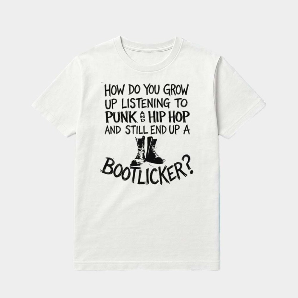 How Do You Grow Up Bootlicker Shirt Gift Ideas For Friends