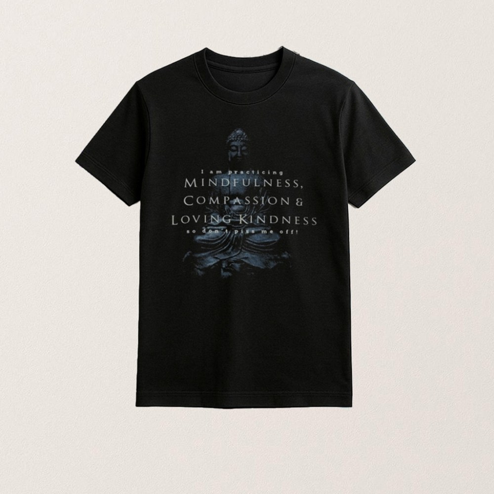 I Am Practicing Compassion Mindfulness Buddha Shirt Gifts For Father
