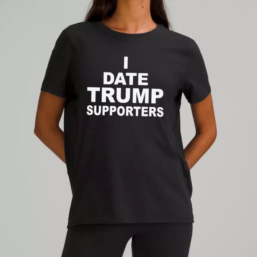 I Date Trump Supporters Shirt Gifts For Democrats