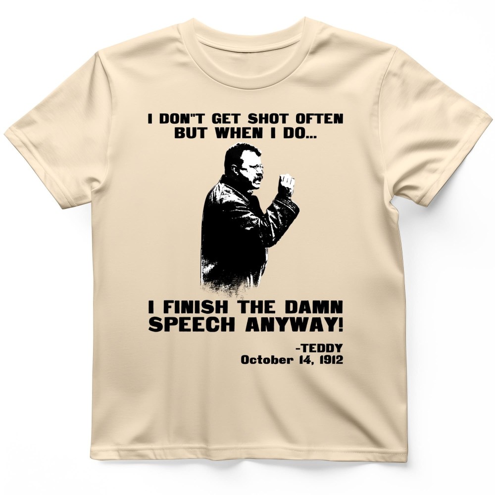 I Dont Get Shot Often T-Shirt Theodore Roosevelt Quote Vintage Gift For History Buffs