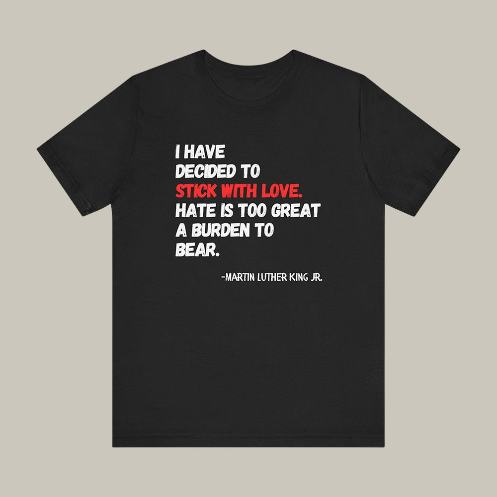 I Have Decided To Stick With Love T-Shirt Black History Month Clothes Social Justice Gift For Him