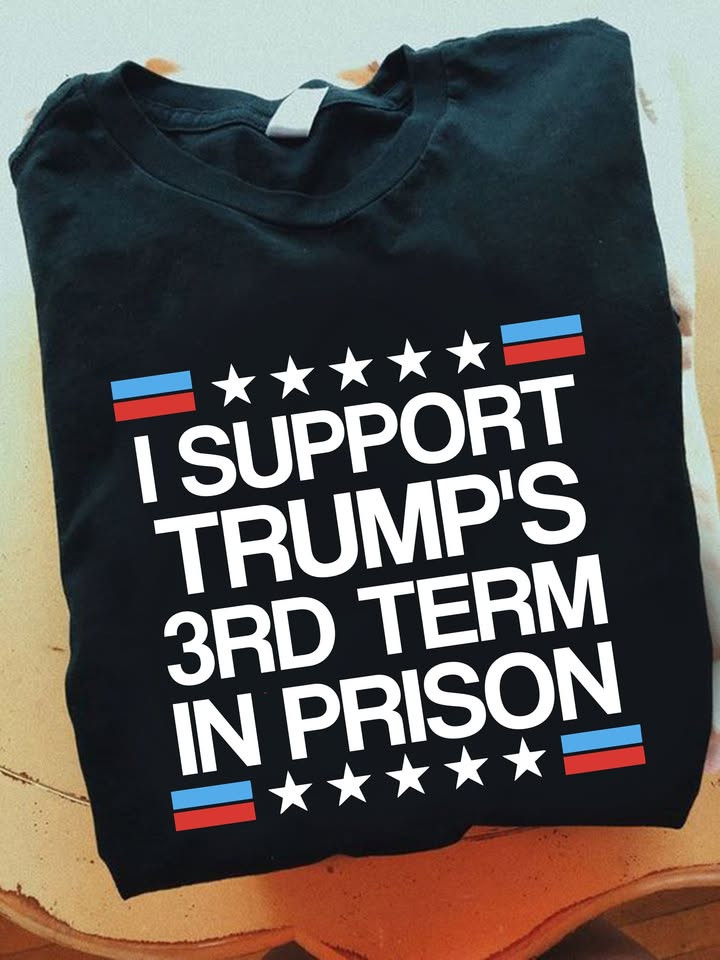 I Support Trump's 3rd Term In Prison T-Shirt No Kings Clothing Gift Ideas