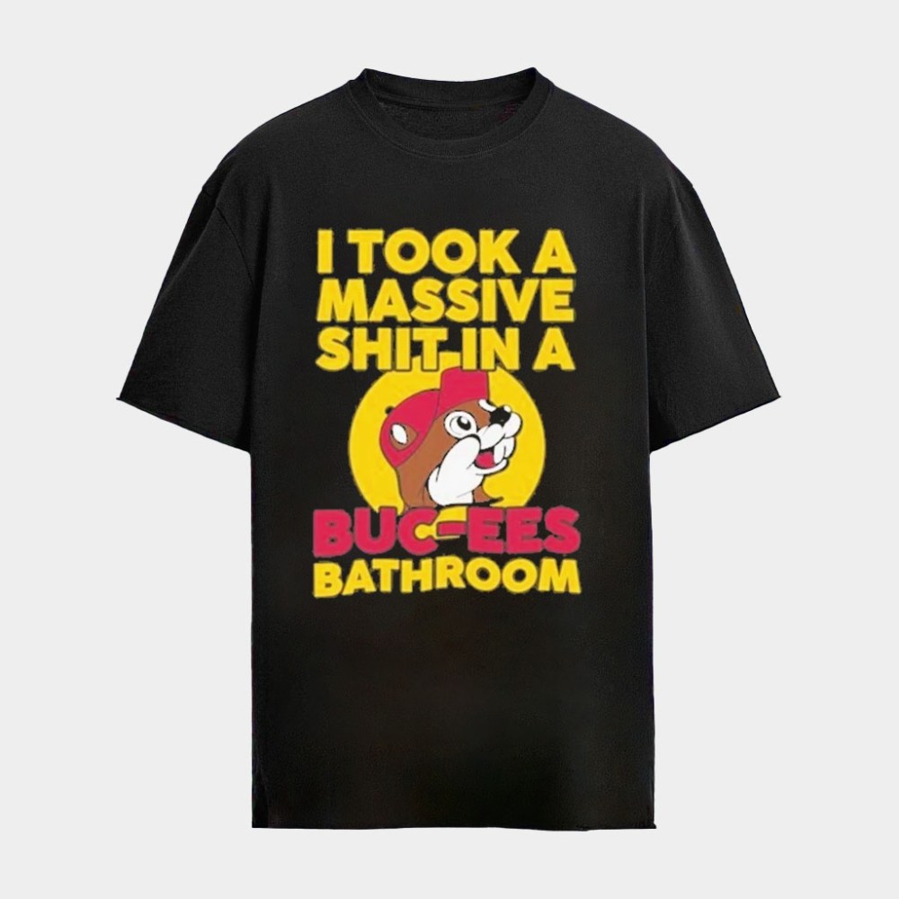I Took A Massive Shit In A Buc Ee's Bathroom 2026 T-Shirt Gifts For Friends