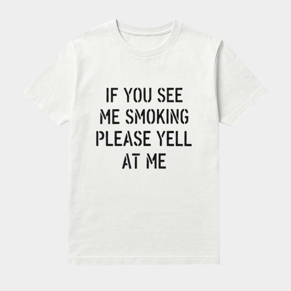 If You See Me Smoking Please Yell At Me Shirt Funny Gift Ideas For Husband