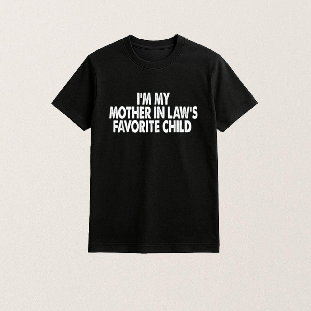Im My Mother In Laws Favorite Child Shirt Christmas Gifts For Wife
