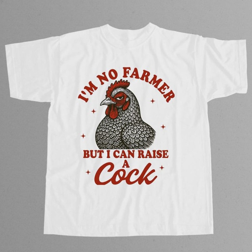 I'm No Farmer But I Can Raise A Cock Shirt Funny Chicken T-Shirt Christmas Present For Husband
